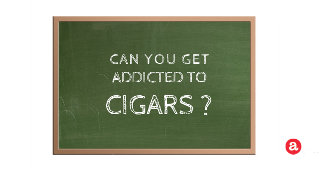 Can you get addicted to cigars?