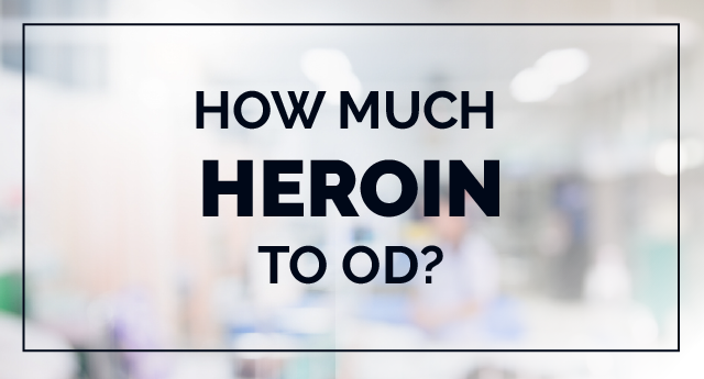 Heroin overdose: How much amount of heroin to OD?