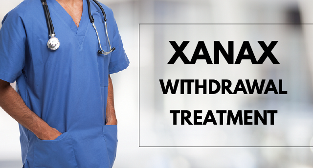 Xanax Withdrawal Treatment: How to Treat Xanax Withdrawal