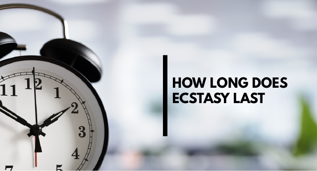 How long does ecstasy last?