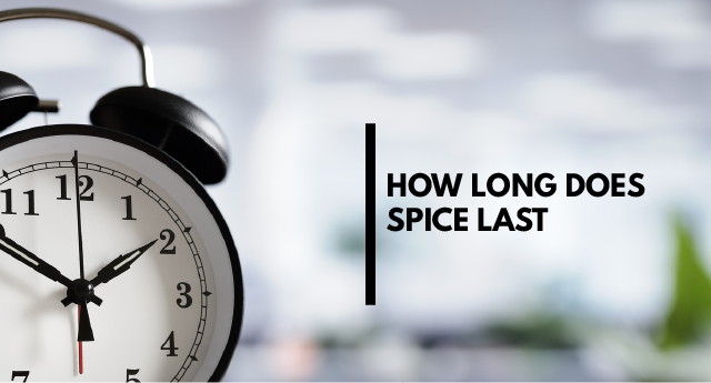 How long does Spice last?
