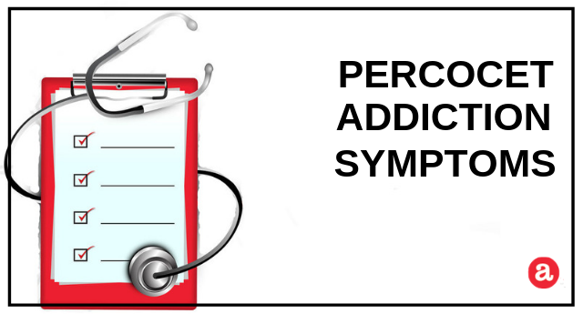 Signs and symptoms of Percocet addiction