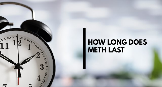 How Long Does Meth Last?