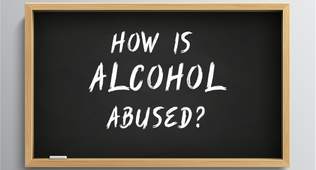 How is alcohol abused?