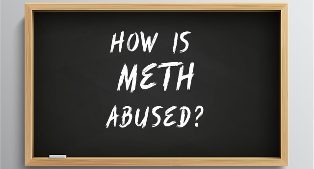 How is meth abused?