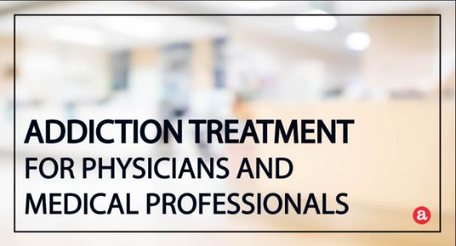 Addiction treatment for physicians and medical professionals