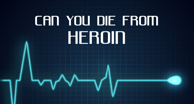 Can you die from taking heroin