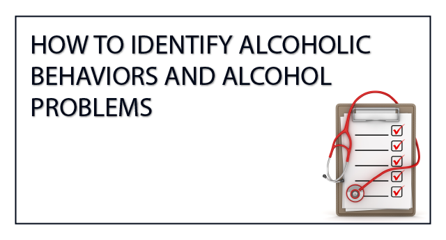 How to identify alcoholic behaviors and alcohol problems