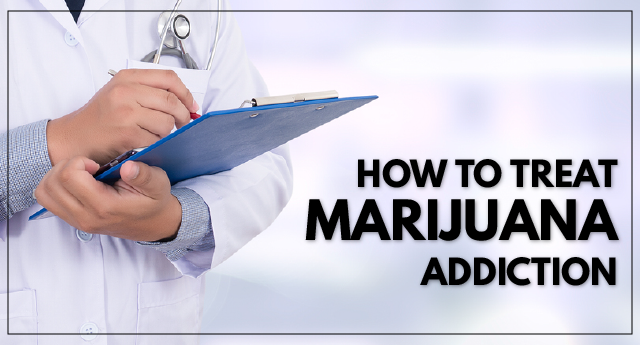 How to Treat Marijuana Addiction