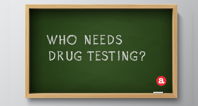 Who needs drug testing?