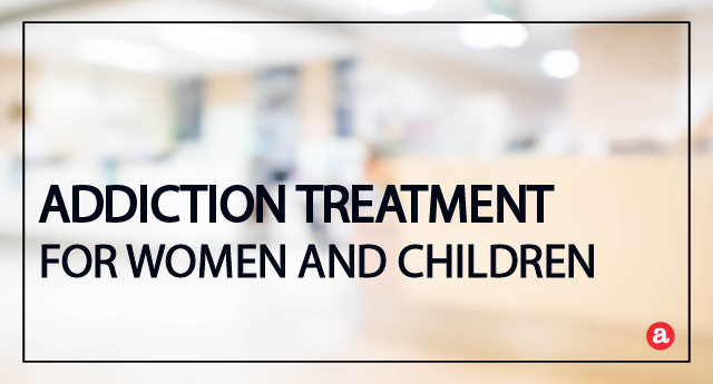 Addiction treatment for women and children