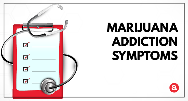 Signs and symptoms of marijuana addiction