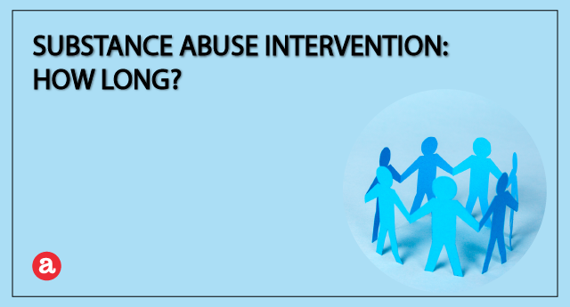 Substance abuse intervention: How long?