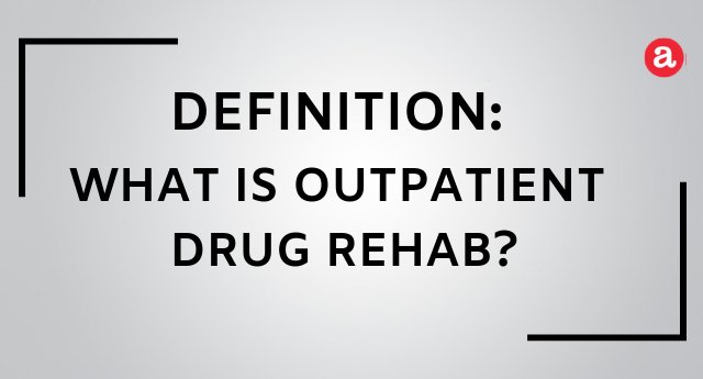What is outpatient drug rehab?