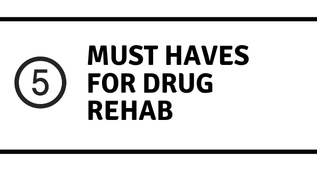 Drug rehab centers: 5 MUST HAVES