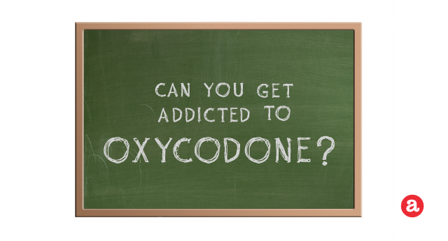 Can you get addicted to oxycodone?