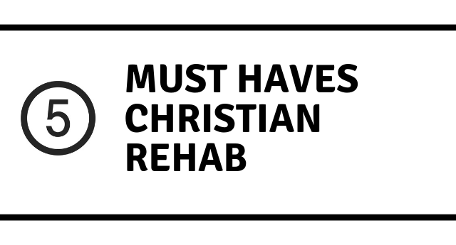 Christian Drug Rehab Centers: 5 MUST HAVES